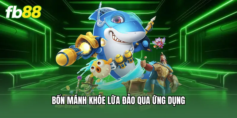 Hack Game Bắn Cá - Đánh Giá Chi Tiết Những Rủi Ro Lớn 2 Bốn mánh khóe lừa đảo qua ứng dụng
