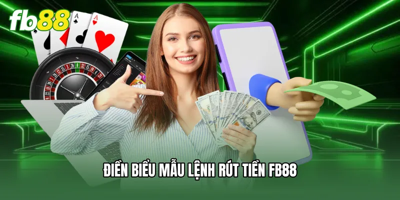 Điền biểu mẫu lệnh rút tiền FB88