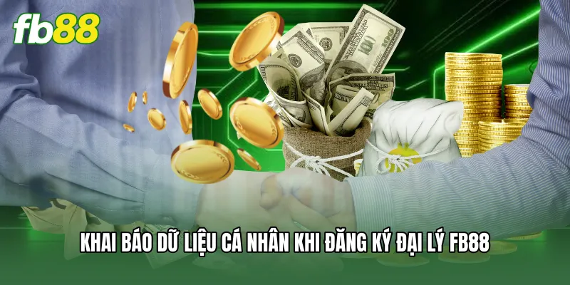 Đại Lý FB88 - Cơ Hội Hợp Tác Kinh Doanh Nhận Hoa Hồng Khủng 3 Khai báo dữ liệu cá nhân khi đăng ký đại lý FB88