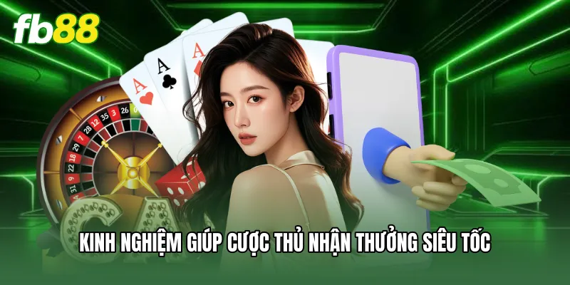 Kinh nghiệm giúp cược thủ nhận thưởng siêu tốc