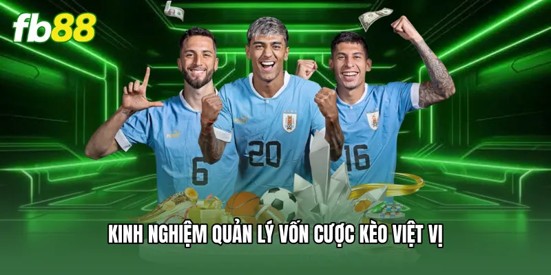 Kèo Việt Vị - Hướng Dẫn Soi Tỷ Lệ Chuẩn Xác Nhất Cùng FB88 3 Kinh nghiệm quản lý vốn cược kèo việt vị