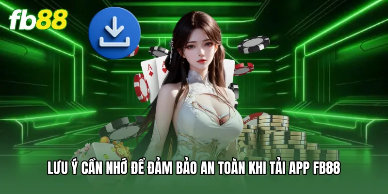 Tải App FB88 Chuẩn Xác Nhất - Hướng Dẫn Cài Đặt An Toàn 3 Lưu ý cần nhớ để đảm bảo an toàn khi tải app FB88