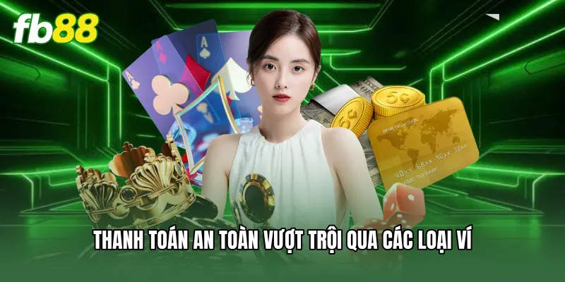 Thanh toán an toàn vượt trội qua các loại ví