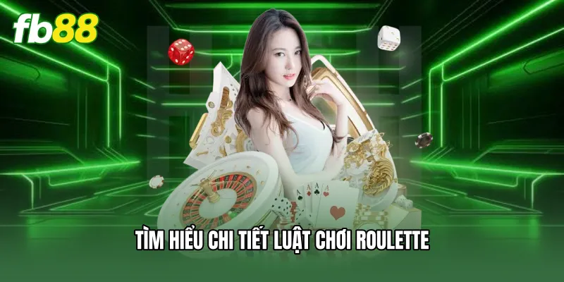 Roulette FB88 - Hướng Dẫn Luật Chơi Và Bí Kíp Thắng Lớn 1 Tìm hiểu chi tiết luật chơi roulette