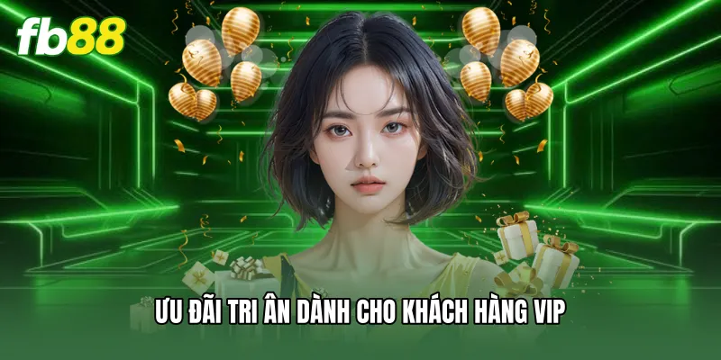 Ưu đãi tri ân dành cho khách hàng VIP