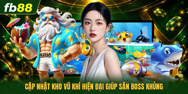 Cập nhật kho vũ khí hiện đại giúp săn boss khủng