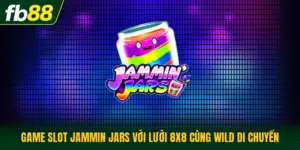 Game Slot Jammin Jars Với Lưới 8x8 Cùng Wild Di Chuyển