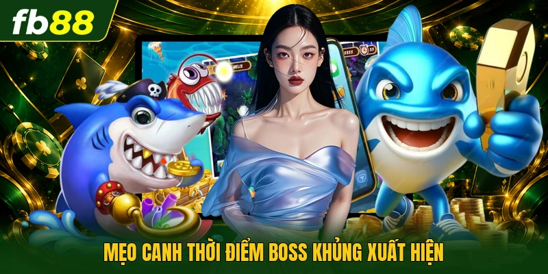 Mẹo Bắn Được Nhiều Cá Hiệu Quả, Dễ Áp Dụng Mỗi Ngày Tại FB88 2 Mẹo canh thời điểm boss khủng xuất hiện