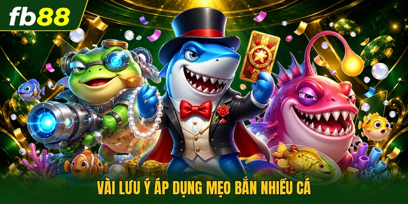 Mẹo Bắn Được Nhiều Cá Hiệu Quả, Dễ Áp Dụng Mỗi Ngày Tại FB88 3 Vài lưu ý áp dụng mẹo bắn nhiều cá