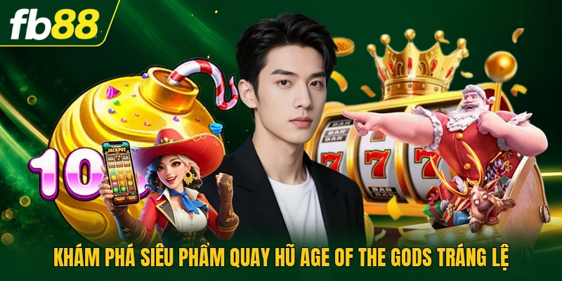 Khám phá siêu phẩm quay hũ Age of the Gods tráng lệ