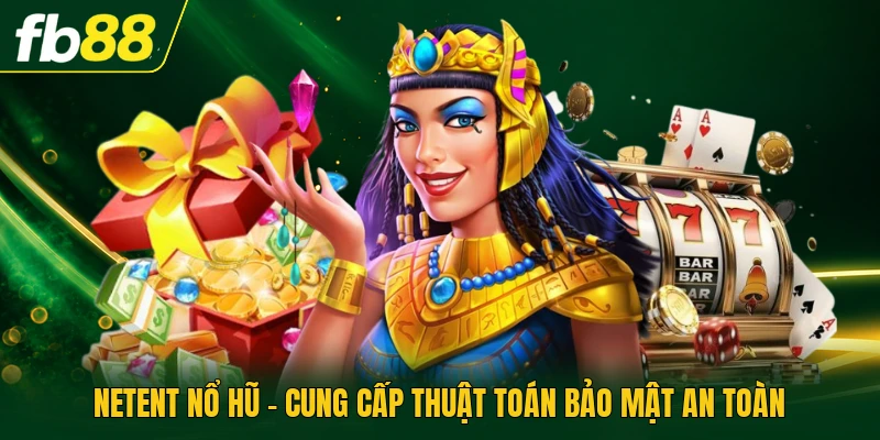 NetEnt Nổ Hũ - Cung Cấp Thuật Toán Bảo Mật An Toàn